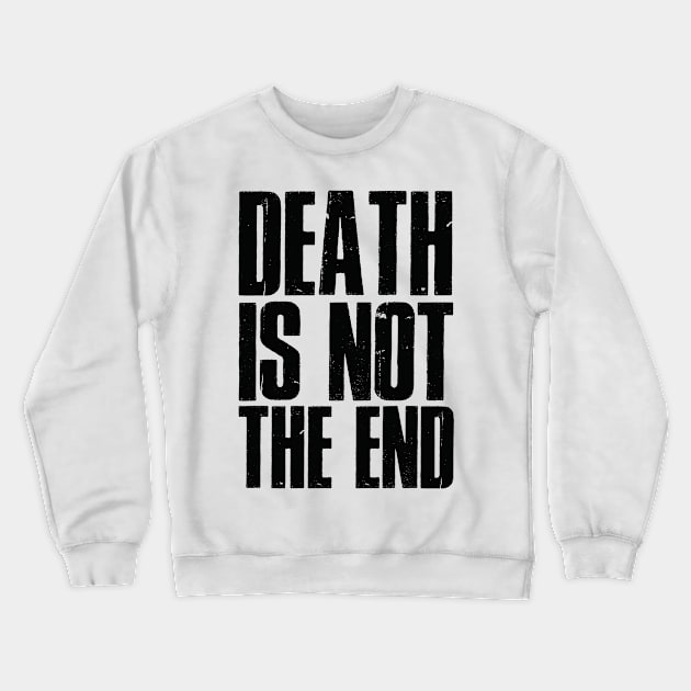 Death is not the end Crewneck Sweatshirt by gastaocared